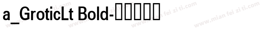 a_GroticLt Bold字体转换